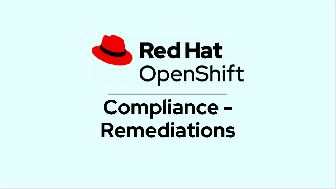 Red Hat OpenShift Compliance Operator – Remediations